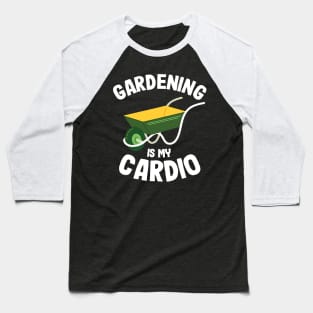 Gardening Is My Cardio Gardener Gift Plants Lover Baseball T-Shirt